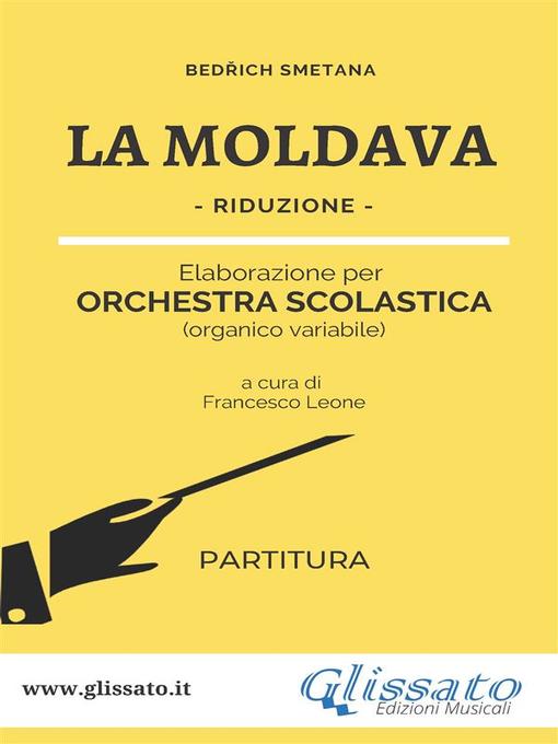 Title details for La Moldava--orchestra scolastica smim/liceo (partitura) by Bedřich Smetana - Wait list